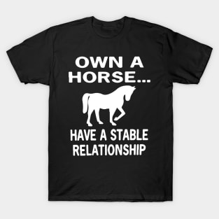 Own a Horse... Have A Stable Relationship T-Shirt